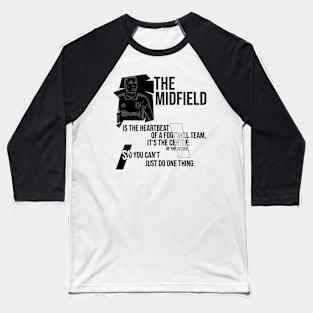 The midfield, quote football player Baseball T-Shirt